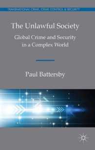 グローバル犯罪とセキュリティ<br>The Unlawful Society : Global Crime and Security in a Complex World (Transnational Crime, Crime Control and Security)