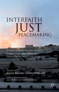 Interfaith Just Peacemaking : Jewish, Christian, and Muslim Perspectives on the New Paradigm of Peace and War
