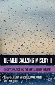 De-Medicalizing Misery : Society, Politics and the Mental Health Industry 〈2〉 （1ST）
