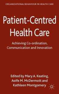 Patient-Centred Health Care : Achieving Coordination, Communication and Innovation (Organizational Behaviour in Health Care) （1ST）