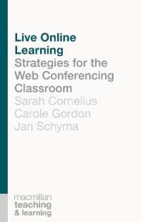 オンライン学習教室成功法<br>Live Online Learning : Strategies for the Web Conferencing Classroom (Palgrave Teaching and Learning)