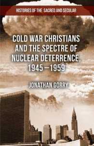 Cold War Christians and the Spectre of Nuclear Deterrence, 1945-1959 (Histories of the Sacred and the Secular 1700-2000)