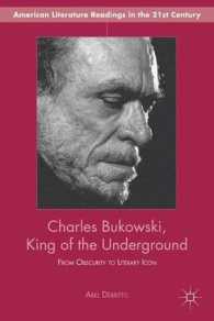 チャールズ・ブコウスキー：アンダーグラウンドのキング<br>Charles Bukowski, King of the Underground : From Obscurity to Literary Icon (American Literature Readings in the 21st Century)