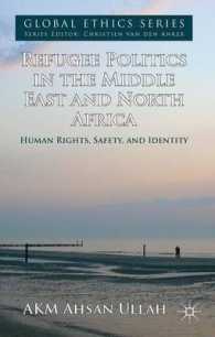 中東・北アフリカにおける難民の政治学<br>Refugee Politics in the Middle East and North Africa : Human Rights, Safety, and Identity (Global Ethics)