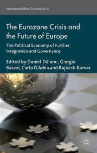 The Eurozone Crisis and the Future of Europe : The Political Economy of Further Integration and Governance (International Political Economy Series)