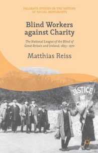 イギリスとアイルランドにおける盲人国民協会1893-1970年<br>Blind Workers against Charity : The National League of the Blind of Great Britain and Ireland 1893-1970 (Palgrave Studies in the History of Social Mov