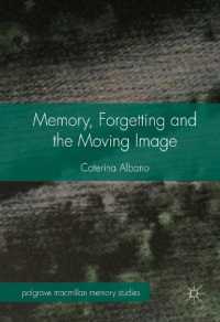 記憶と忘却の動画論<br>Memory, Forgetting and the Moving Image (Palgrave Macmillan Memory Studies)