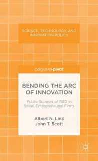 Bending the Arc of Innovation : Public Support of R&D in Small, Entrepreneurial Firms (Science, Technology, and Innovation Policy)