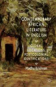 Contemporary African Literature in English : Global Locations, Postcolonial Identifications