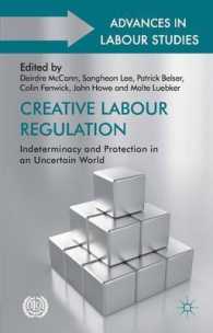 創造的な労働規制<br>Creative Labour Regulation : Indeterminacy and Protection in an Uncertain World (Advances in Labour Studies)