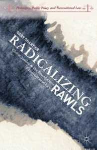 ロールズの思想におけるグローバル正義と国際法の根拠<br>Radicalizing Rawls : Global Justice and the Foundations of International Law (Philosophy, Public Policy, and Transnational Law)