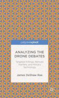 Analyzing the Drone Debates : Targeted Killings, Remote Warfare, and Military Technology