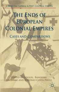 ヨーロッパの植民地帝国の終焉：事例と比較<br>The Ends of European Colonial Empires : Cases and Comparisons (Cambridge Imperial and Post-colonial Studies)