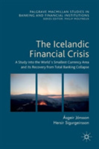 アイスランド金融危機<br>The Icelandic Financial Crisis : A Study into the World's Smallest Currency Area and its Recovery from Total Banking Collapse (Palgrave Macmillan Studies in Banking and Financial Institutions)