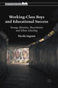 Working-Class Boys and Educational Success : Teenage Identities, Masculinities and Urban Schooling (Palgrave Studies in Gender and Education)