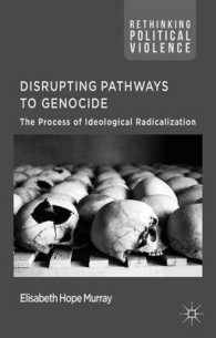 イデオロギーの急進化とジェノサイドへの展開<br>Disrupting Pathways to Genocide : The Process of Ideological Radicalisation (Rethinking Political Violence)