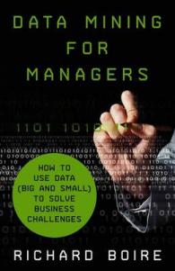 マネージャーのためのデータマイニング<br>Data Mining for Managers : How to Use Data (Big and Small) to Solve Business Challenges