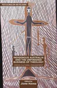 Indigenous Australia and the Unfinished Business of Theology : Cross-Cultural Engagement (Postcolonialism and Religions)