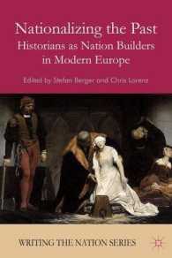 Nationalizing the Past : Historians as Nation Builders in Modern Europe (Writing the Nation) （Reprint）