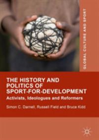 スポーツ開発の歴史・政治学<br>The History and Politics of Sport-for-Development : Activists, Ideologues and Reformers (Global Culture and Sport Series)
