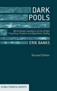 取引所外取引と流動性（第２版）<br>Dark Pools : Off-Exchange Liquidity in an Era of High Frequency, Program, and Algorithmic Trading (Global Financial Markets) （2ND）
