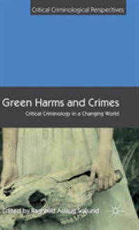 環境への危害と犯罪<br>Green Harms and Crimes : Critical Criminology in a Changing World (Critical Criminological Perspectives)