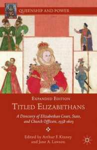 エリザベス朝の貴族：1558-1603年のエリザベス朝宮廷、国家、教会職員（第２版）<br>Titled Elizabethans : A Directory of Elizabethan Court, State, and Church Officers, 1558-1603 (Queenship and Power) （Expanded）