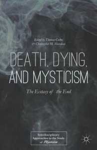 Death, Dying, and Mysticism : The Ecstasy of the End (Interdisciplinary Approaches to the Study of Mysticism)