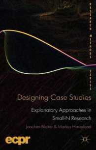 Designing Case Studies : Explanatory Approaches in Small-N Research (Research Methods) （Reprint）