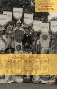 大英帝国勢力圏における子供、子供時代と若者<br>Children, Childhood and Youth in the British World (Palgrave Studies in the History of Childhood)