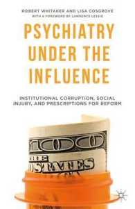 Psychiatry under the Influence : Institutional Corruption, Social Injury, and Prescriptions for Reform （1ST）