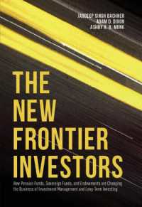 The New Frontier Investors : How Pension Funds, Sovereign Funds, and Endowments are Changing the Business of Investment Management and Long-Term Investing