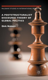 グローバル政治のポスト構造主義的ディスコース理論<br>A Poststructuralist Discourse Theory of Global Politics (Palgrave Studies in International Relations)