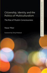 多文化主義における市民性、アイデンティティと政治学<br>Citizenship, Identity and the Politics of Multiculturalism : The Rise of Muslim Consciousness （Reprint）