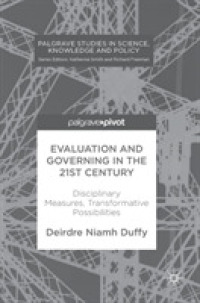 Evaluation and Governing in the 21st Century : Disciplinary Measures, Transformative Possibilities (Palgrave Studies in Science, Knowledge and Policy)