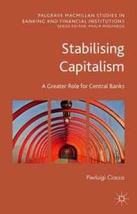 資本主義の安定化と中央銀行の役割<br>Stabilising Capitalism : A Greater Role for Central Banks (Palgrave Macmillan Studies in Banking and Financial Institutions)