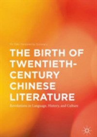 The Birth of Twentieth-Century Chinese Literature : Revolutions in Language, History, and Culture