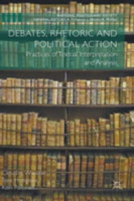 論争、レトリックと政治的行為<br>Debates, Rhetoric and Political Action : Practices of Textual Interpretation and Analysis (Rhetoric, Politics and Society)