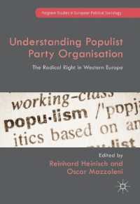 ポピュリスト政党組織：西欧にみる急進右派<br>Understanding Populist Party Organisation : The Radical Right in Western Europe (Palgrave Studies in European Political Sociology)