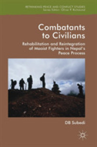 Combatants to Civilians : Rehabilitation and Reintegration of Maoist Fighters in Nepal's Peace Process (Rethinking Peace and Conflict Studies)