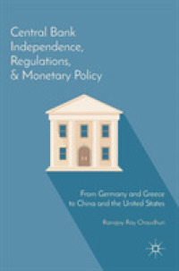 中央銀行の独立性、規制と通貨政策<br>Central Bank Independence, Regulations, and Monetary Policy : From Germany and Greece to China and the United States