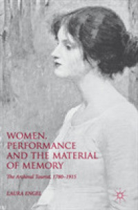 Women, Performance and the Material of Memory : The Archival Tourist, 1780-1915