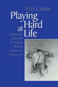 Playing Hard at Life : A Relational Approach to Treating Multiply Traumatized Adolescents