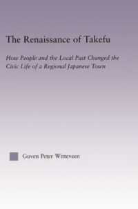 The Renaissance of Takefu : How People and the Local Past Changed the Civic Life of a Regional Japanese Town (East Asia: History, Politics, Sociology and Culture)