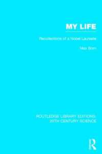 My Life: Recollections of a Nobel Laureate (Routledge Library Editions: 20th Century Science)