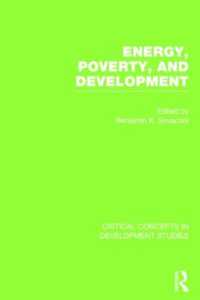 エネルギー、貧困と開発：開発研究の重要概念（全４巻）<br>Energy, Poverty, and Development (Critical Concepts in Development Studies)
