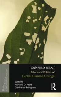 グローバル気候変動の政治倫理<br>Canned Heat : Ethics and Politics of Global Climate Change (Ethics, Human Rights and Global Political Thought)
