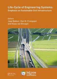 Life-Cycle of Engineering Systems: Emphasis on Sustainable Civil Infrastructure : Proceedings of the Fifth International Symposium on Life-Cycle Civil Engineering (IALCCE 2016), 16-19 October 2016, Delft, the Netherlands (Life-cycle of Civil Engineer