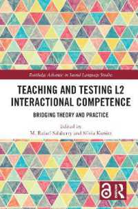 第二言語インタラクション能力の教授と試験<br>Teaching and Testing L2 Interactional Competence : Bridging Theory and Practice (Routledge Advances in Second Language Studies)