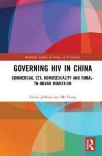 Governing HIV in China : Commercial Sex, Homosexuality and Rural-to-Urban Migration (Routledge Studies on China in Transition)